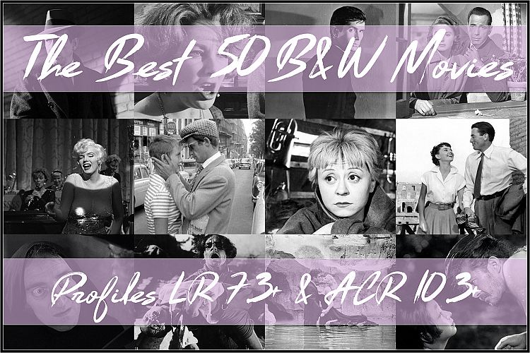 The Best 50 B&W Movies Profiles LR7.3 ACR10.3