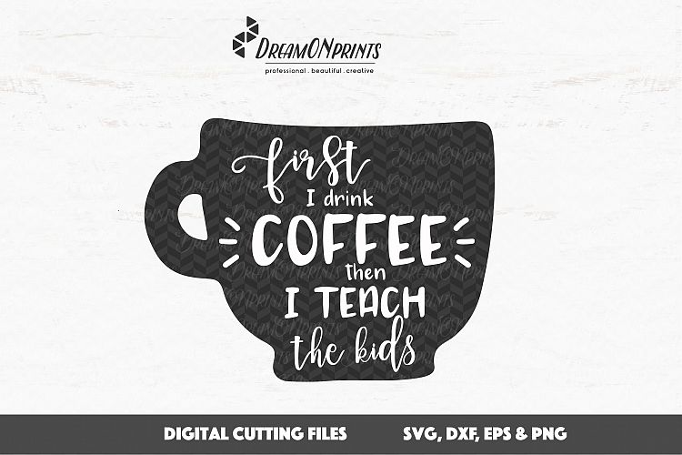 Teacher SVG - First I Drink Coffee