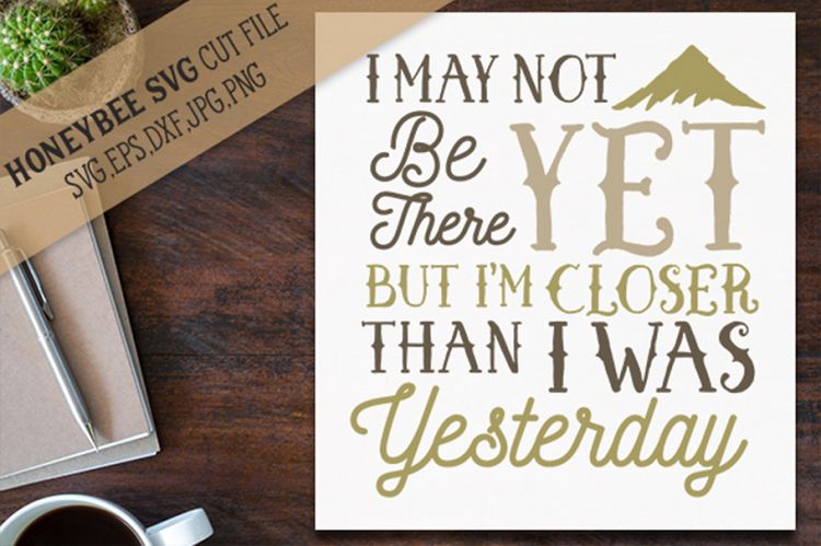 Im Closer Than I was Yesterday SVG Cut File