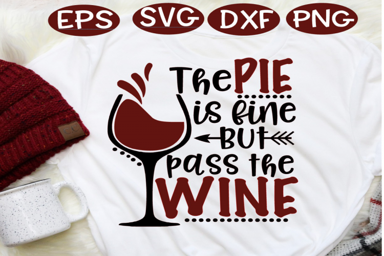 Thanksgiving SVG, The PIE is fine but pass the WINE SVG