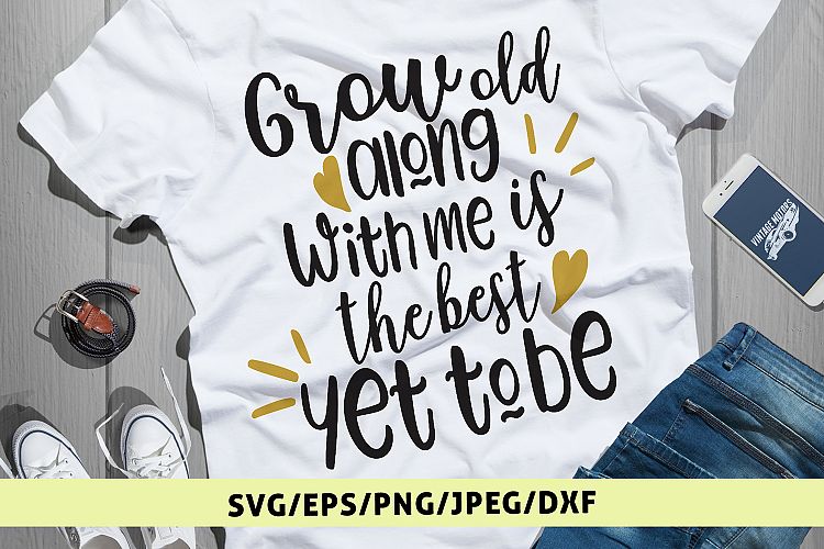 Grow Old Along With Me The Best Is Yet To Be - Wedding SVG