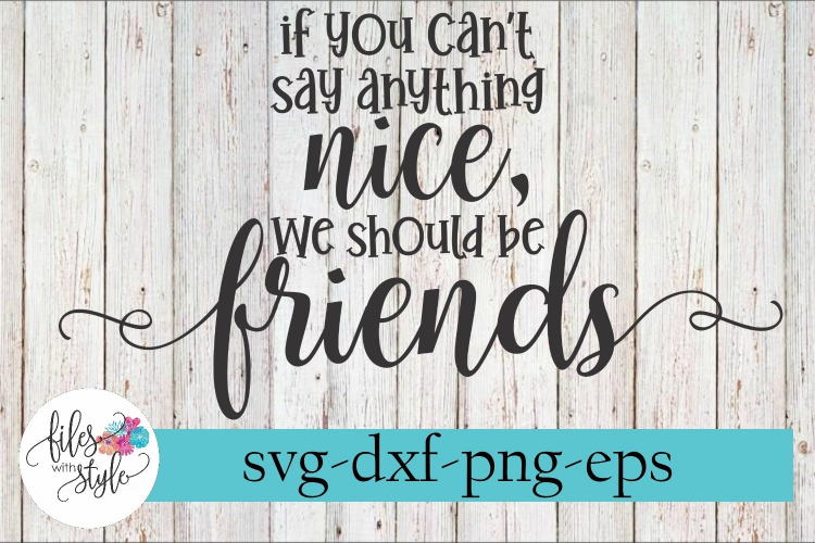 Download If You Can't Say Anything Nice Friends SVG Cutting Files ...