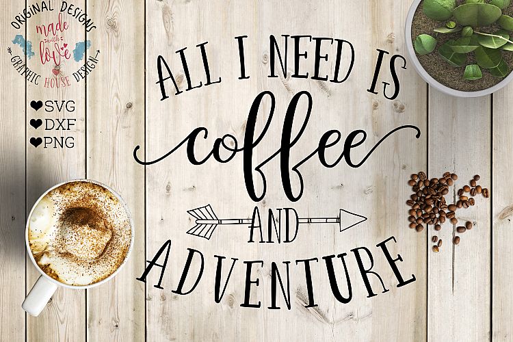 All I need is Coffee and Adventure Cutting File  (SVG, DXF, PNG)