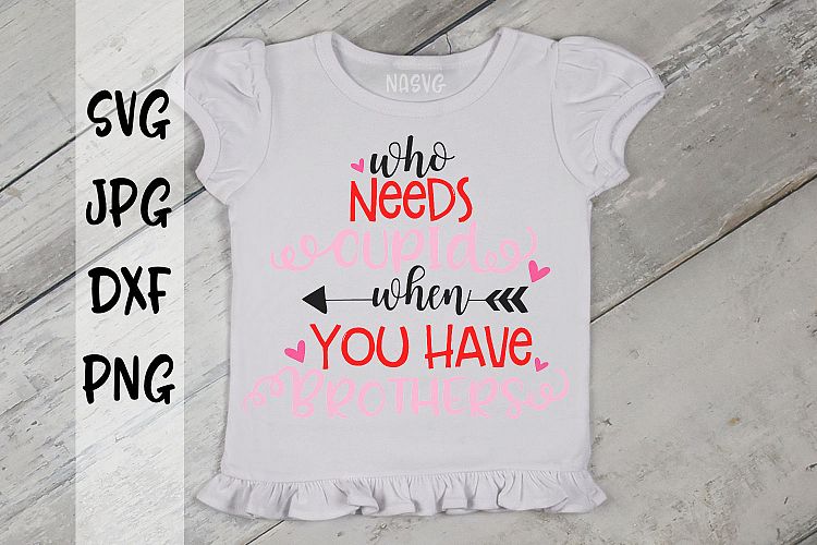 Who needs cupid when you have Brothers, Valentines Day, SVG