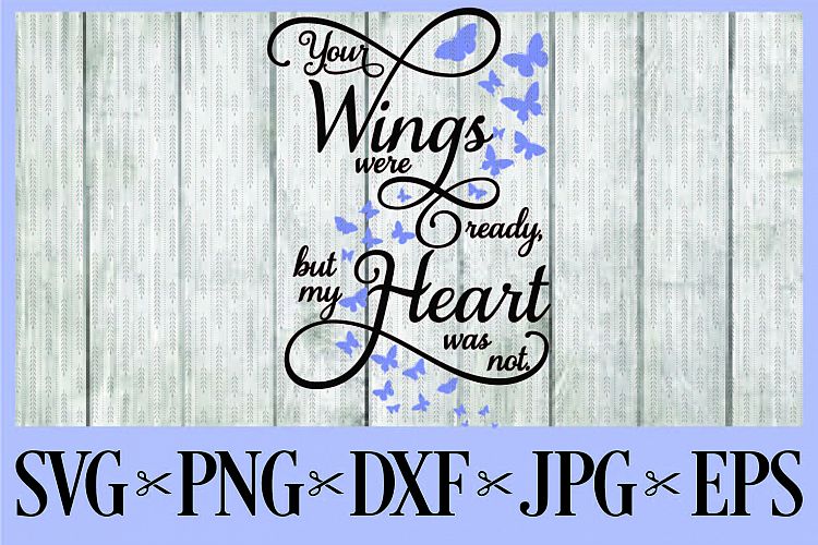 Your wings were ready, but my heart was not SVG PNG EPS DXF JPG 