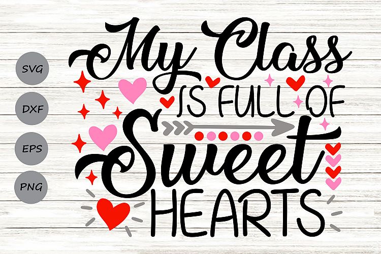 Download My Class Is Full Of Sweethearts Svg, Valentine's Day Svg ...