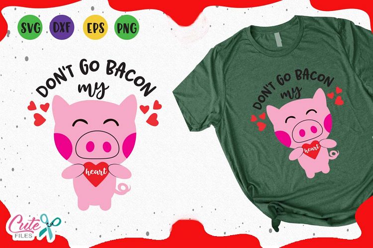 Download Pig don't Go Bacon My Heart, Valentine SVG for crafter ...