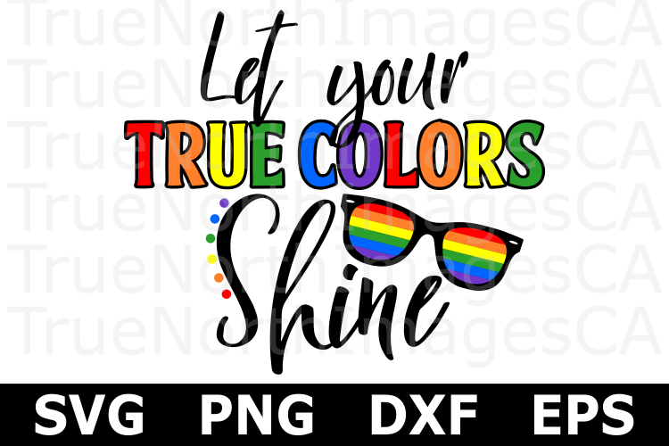 Download Let your True Colors Shine - A Pride LGBT SVG Cut File