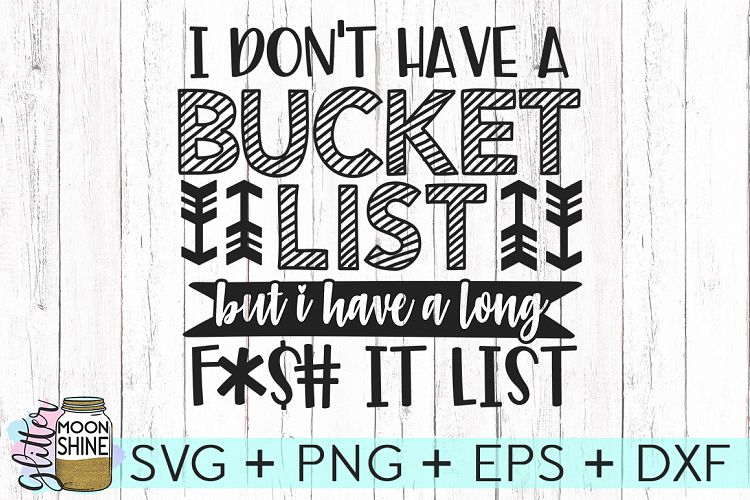 I Dont Have A Bucket List SVG DXF PNG EPS Cutting Files