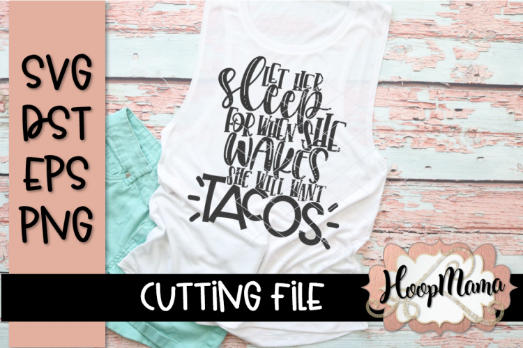 Let Her Sleep For When She Wakes She Will Want Tacos - SVG 