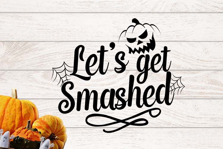 Lets get smashed Halloween SVG