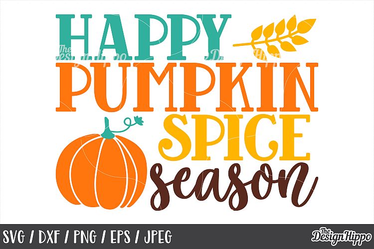 Happy Pumpkin Spice Season SVG PNG DXF EPS JPEG Cut Files