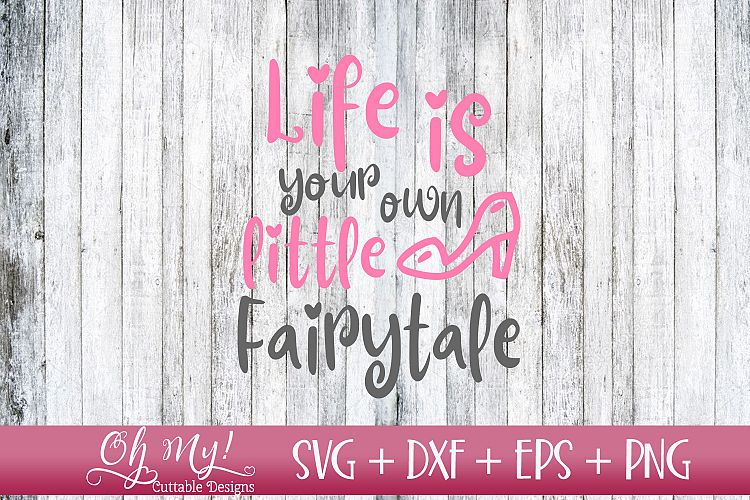 Life Is Your Own Little Fairytale - SVG DXF EPS PNG