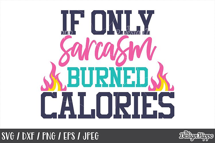 Funny, SVG, If only sarcasm burned calories, Sarcastic, Mom