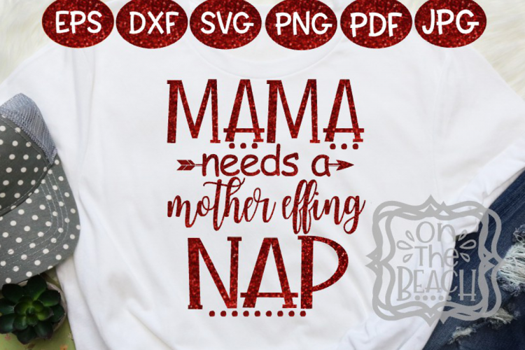 Mama - Mama needs a mother effing nap - Tired Mom SVG