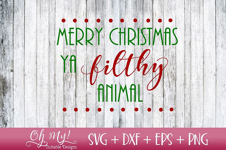 Merry Christmas Ya Filthy Animal - SVG Cutting File