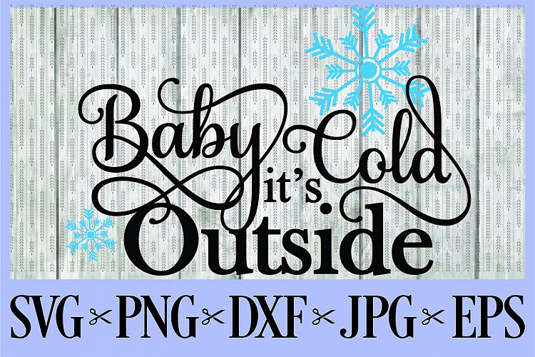 Download Baby it's cold Outside - snowflakes SVG PNG EPS DXF JPG ...