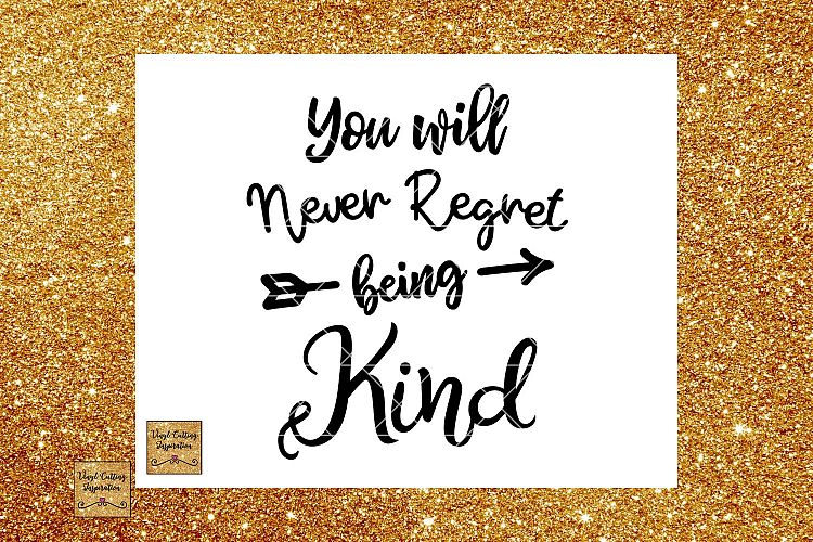 You will never regret being kind svg, Regret being kind, Be Kind Svg, You will never, Svg File for Cricut, Svg Files, Svg File, Dxf Files