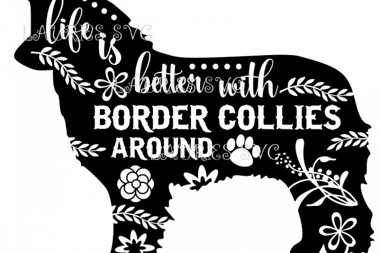 Life is better with Border Collies SVG,EPS,DXF,PNG,JPG