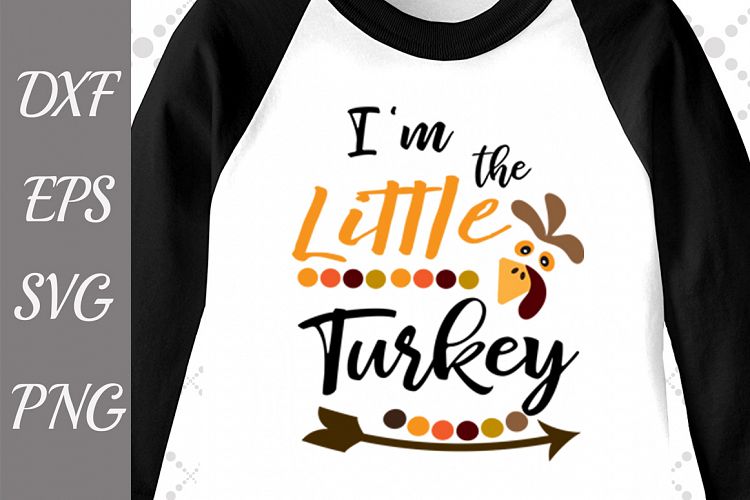 Im The Little Turkey Svg, TURKEY SVG, Baby Turkey Svg