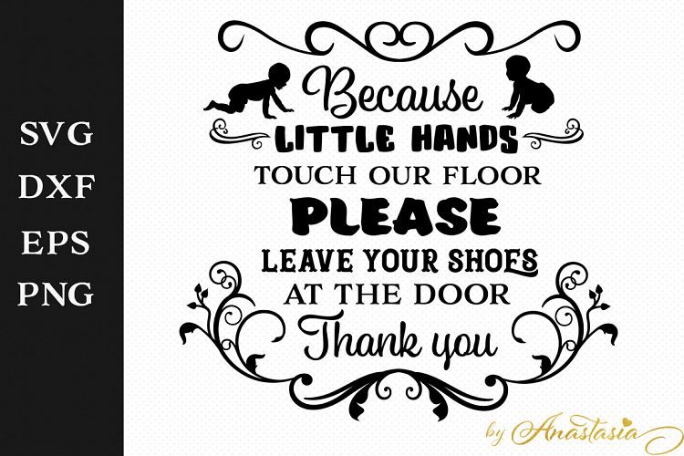 Because little hands touch our floor, please leave your shoes at the door - House sign SVG Decal