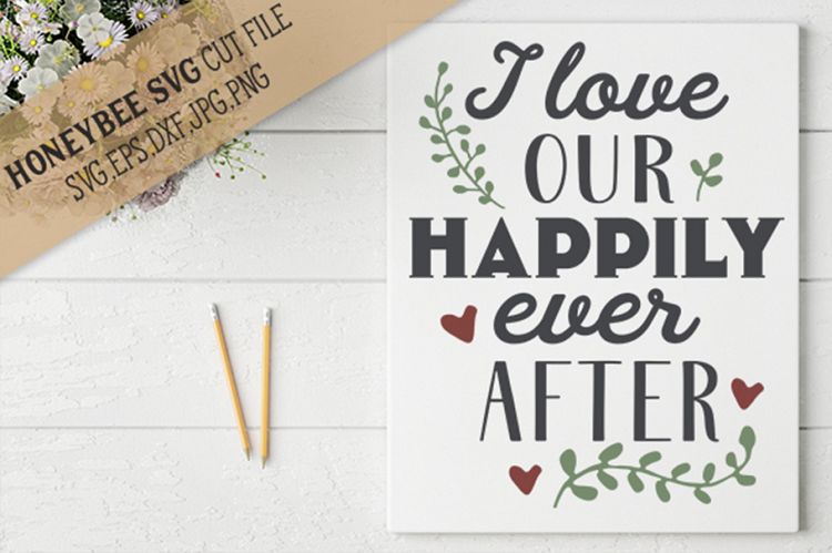 I Love our Happily Ever After SVG Cut File