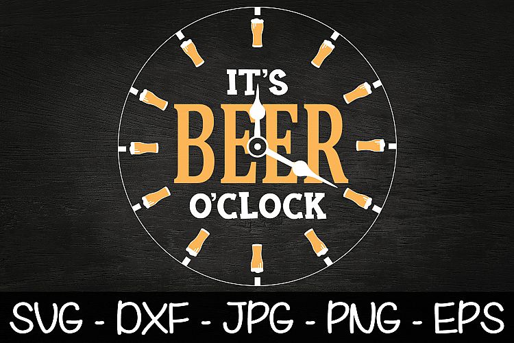 Download It's Beer O'Clock SVG EPS PNG Beer Saying SVG Gift For Dad (416280) | SVGs | Design Bundles