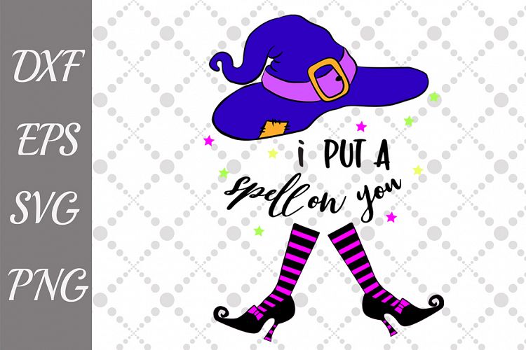 I Put A Spell On You Svg, WITCH SVG, Halloween Svg,Witch hat