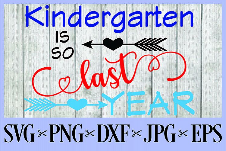 Kindergarten is so last year SVG PNG EPS DXF JPG first day o