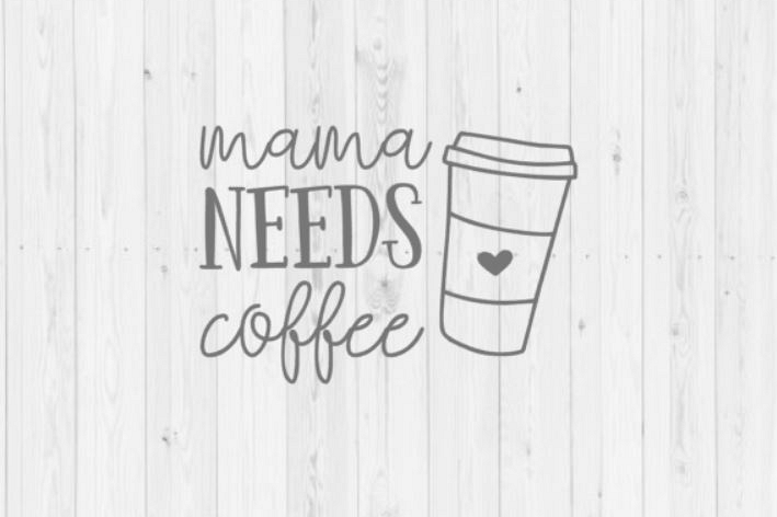 Mama needs coffee SVG vector image cut file for Cricut and ...