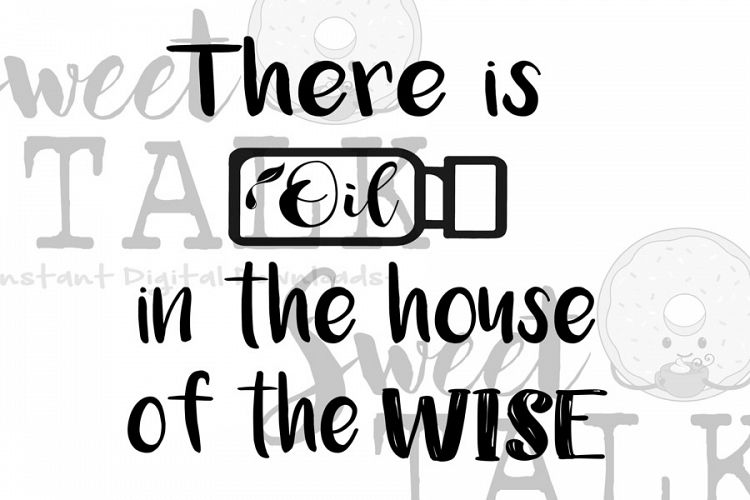 There is Oil in the house of the Wise svg