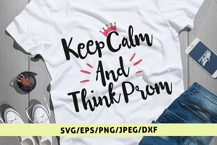 Keep Calm And Think Prom - Graduation SVG EPS DXF PNG Files