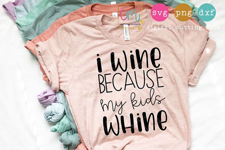 I Wine Because My Kids Whine Cutting File example image 1
