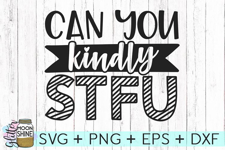 Can You Kindly STFU SVG DXF PNG EPS Cutting Files