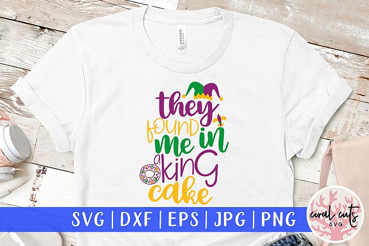 Download They found me in a king cake - Mardi Gras SVG EPS DXF PNG ...