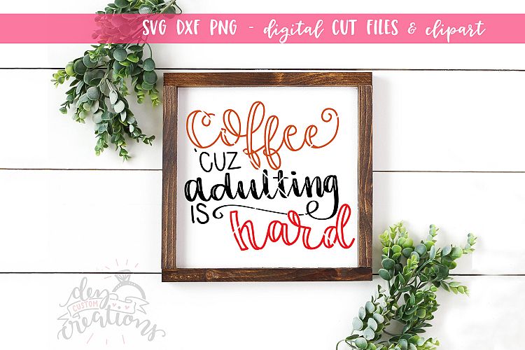 Coffee Cuz Adulting Is Hard- SVG - DXF - PNG Cut Files