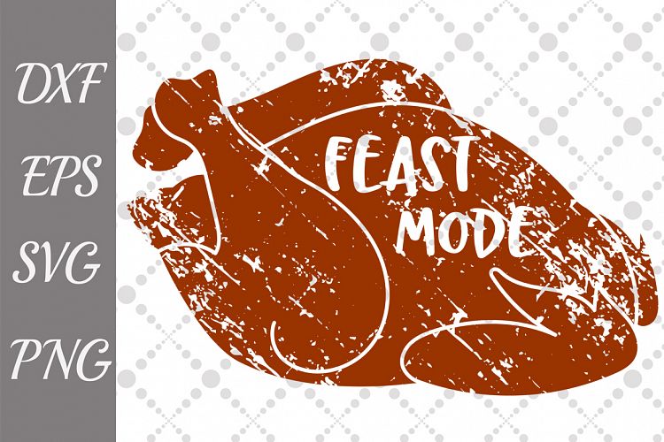 Feast Mode Svg, TURKEY CUT FILE, Thanksgiving Svg