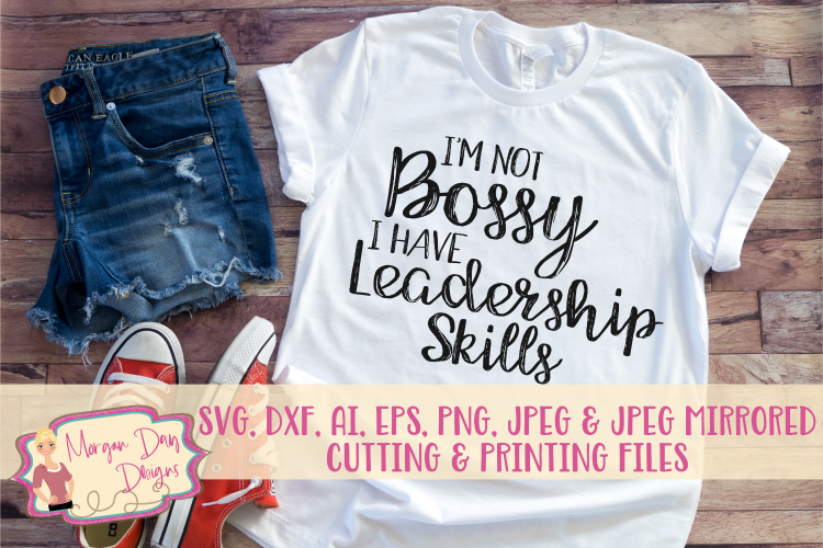 Im Not Bossy I Have Leadership SVG, DXF, AI, EPS, PNG, JPEG