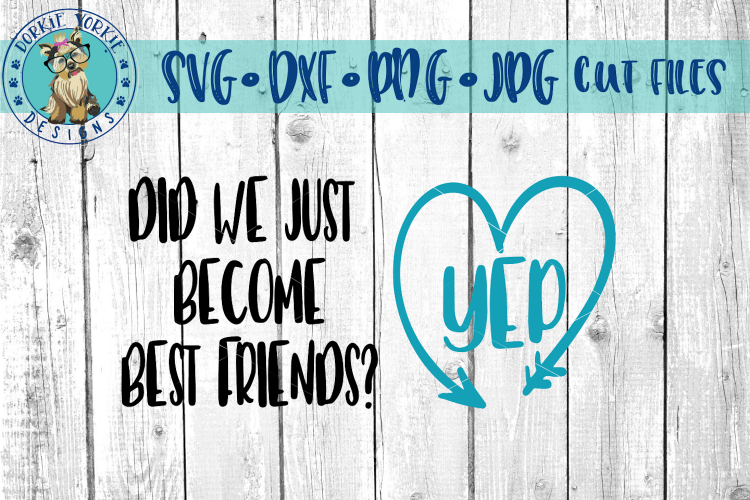 Did We Just Become Best Friends - YEP! Heart -  SVG Cut File