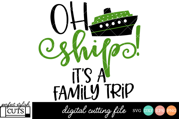 Cruise SVG - Oh Ship Its A Family Trip SVG File