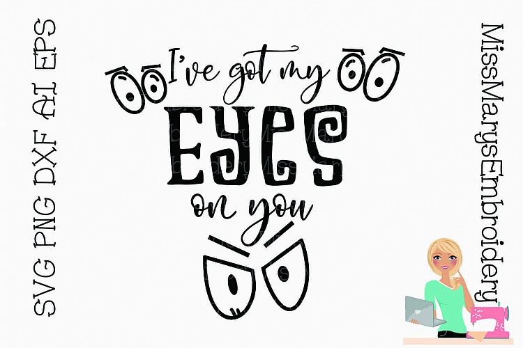 Ive got My Eyes on You SVG Cutting File PNG DXF