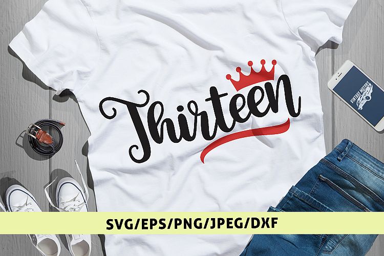 Thirteen - Birthday SVG EPS DXF PNG Cutting Files