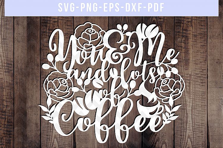 Coffee SVG Cut File, Coffee Sayings Papercut, DXF, PDF, PNG