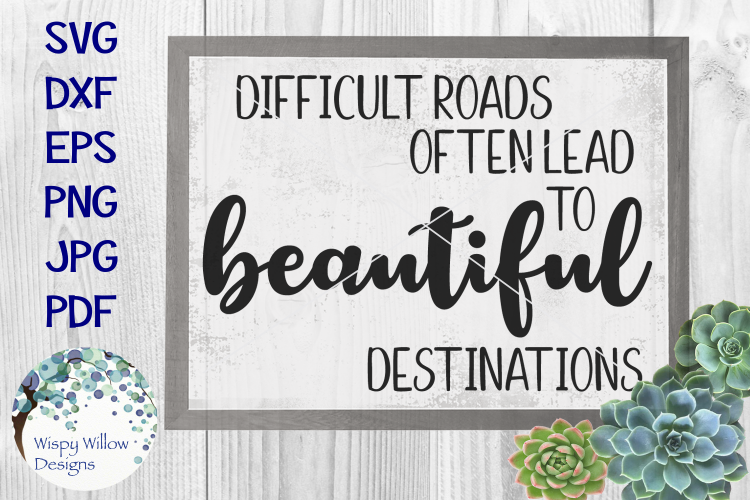 Difficult Roads Often Lead to Beautiful Destinations