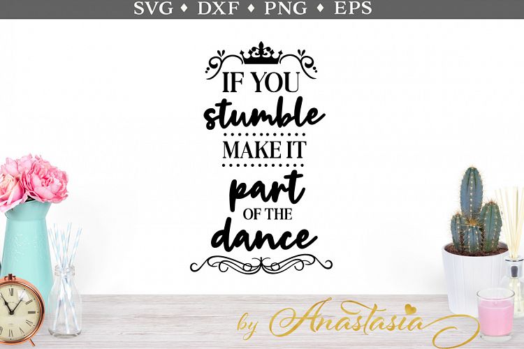 If you stumble make it part of the dance SVG cut file