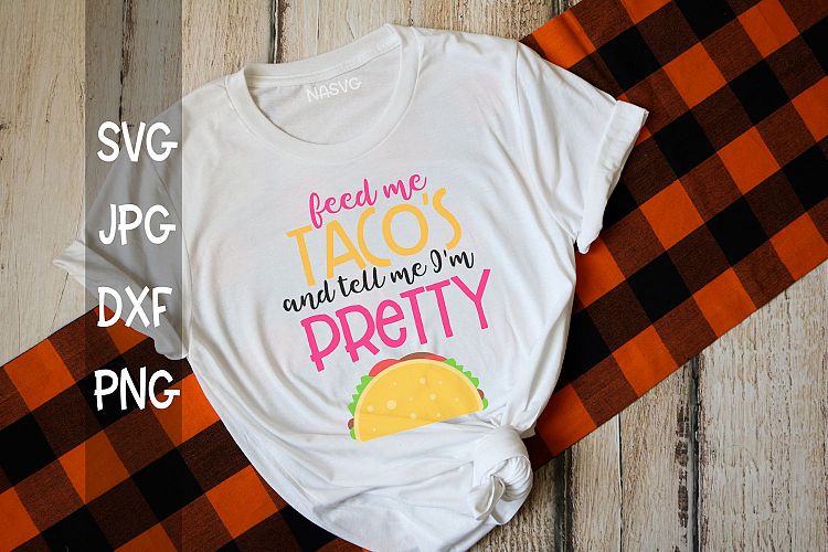 Feed me tacos and tell me Im pretty, taco, svg