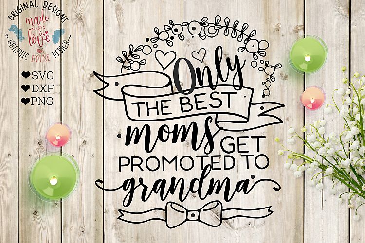 Download Only the Best Moms Get Promoted to Grandma Cut File (SVG ...