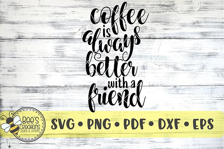 Coffee Is Always Better With A Friend SVG