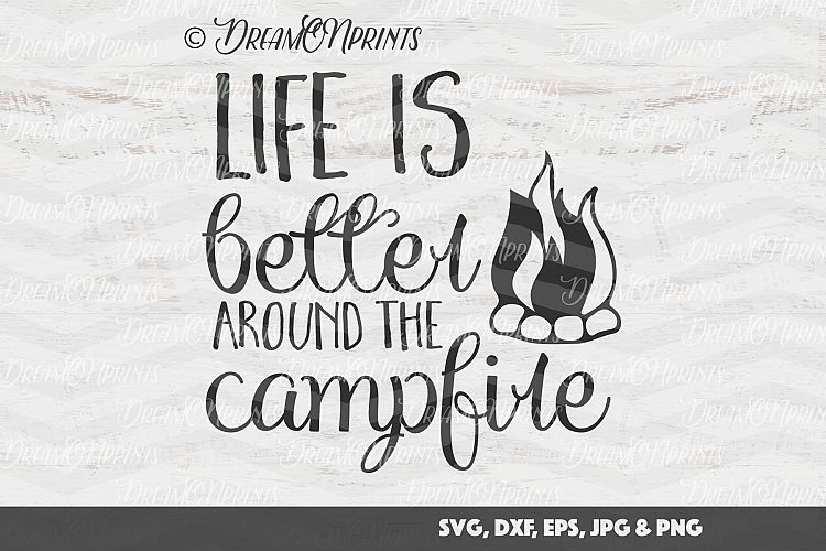 Campfire SVG Cut Files - Life is Better Around the Campfire