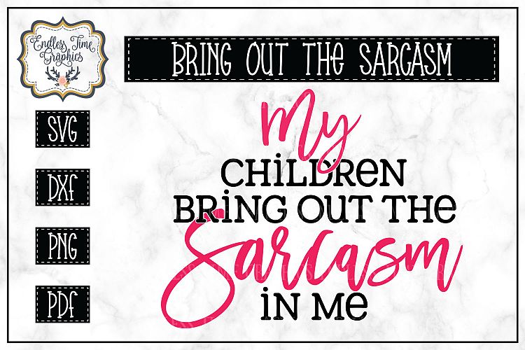 My Children Bring out the Sarcasm In Me SVG- Funny SVG